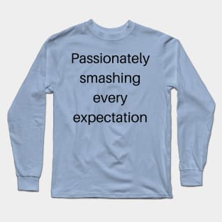 Passionately smashing every expectation Long Sleeve T-Shirt